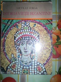 Nicolae Iorga-ISTORIA VIETII BIZANTINE foto