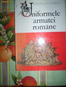 Cristian Vladescu-UNIFORMELE ARMATEI ROMANE foto