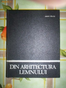 Din arhitectura lemnului in ROMANIA-ANDREI PANOIU foto