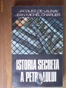 Jacques de Launay - Istoria secreta a petrolului foto