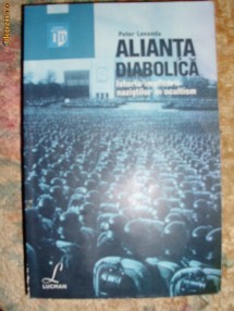 Alianta  Diabolica_Istoria Implicarii Nazistilor in Ocultism - Peter  Levanda foto