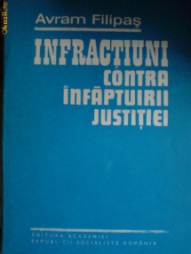 Avram Filipas, Infractiuni contra infaptuirii justitiei, Editura Academiei 1985 foto