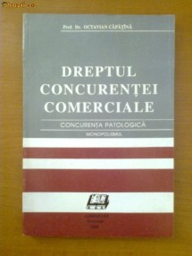 OCTAVIAN CAPATANA - DREPTUL CONCURENTEI COMERCIALE - CONCURENTA PATOLOGICA - MONOPOLISMUL foto