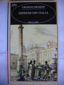 CHARLES DICKENS - IMPRESII DIN ITALIA {Rao 1997} foto