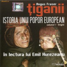 AUDIOBOOK ANGUS FRASER - TIGANII - ISTORIA UNUI POPOR EUROPEAN - Volumul I - ORIGINI ORIGINAL (Transport gratuit la plata in avans) foto