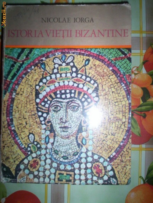 Nicolae Iorga-ISTORIA VIETII BIZANTINE foto mare