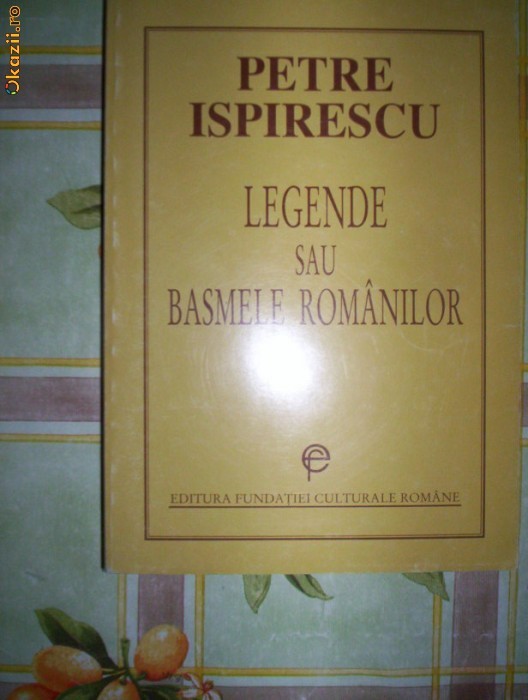 Legende sau basmele romanilor-PETRE ISPIRESCU foto mare