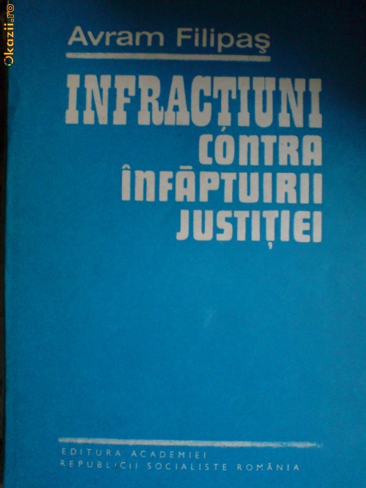 Avram Filipas, Infractiuni contra infaptuirii justitiei, Editura Academiei 1985 foto mare