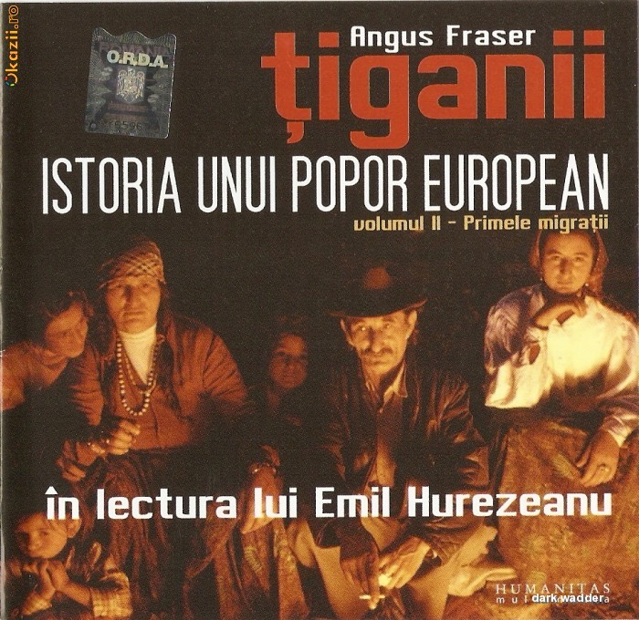 AUDIOBOOK ANGUS FRASER - TIGANII - ISTORIA UNUI POPOR EUROPEAN - Volumul II - PRIMELE MIGRATII - ORIGINAL (Transport gratuit la plata in avans) foto mare